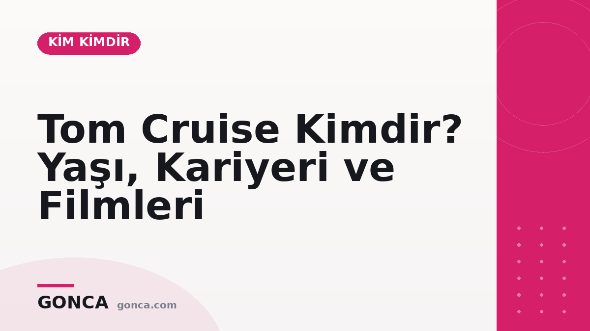 Tom Cruise Kimdir? Yaşı, Kariyeri ve Filmleri