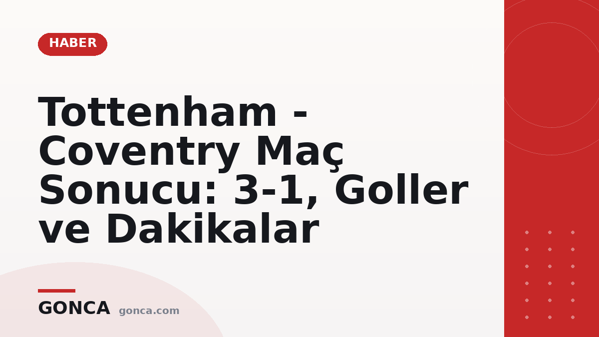 Tottenham - Coventry Maç Sonucu: 3-1, Goller ve Dakikalar