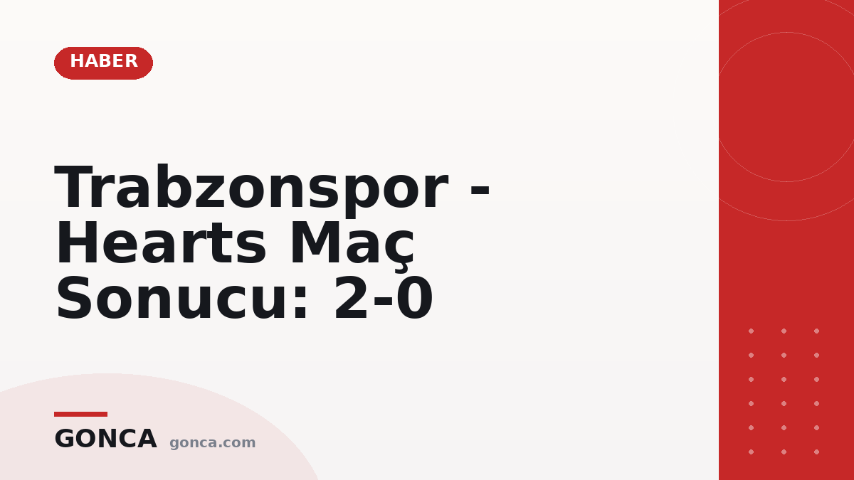 Trabzonspor - Hearts Maç Sonucu: 2-0