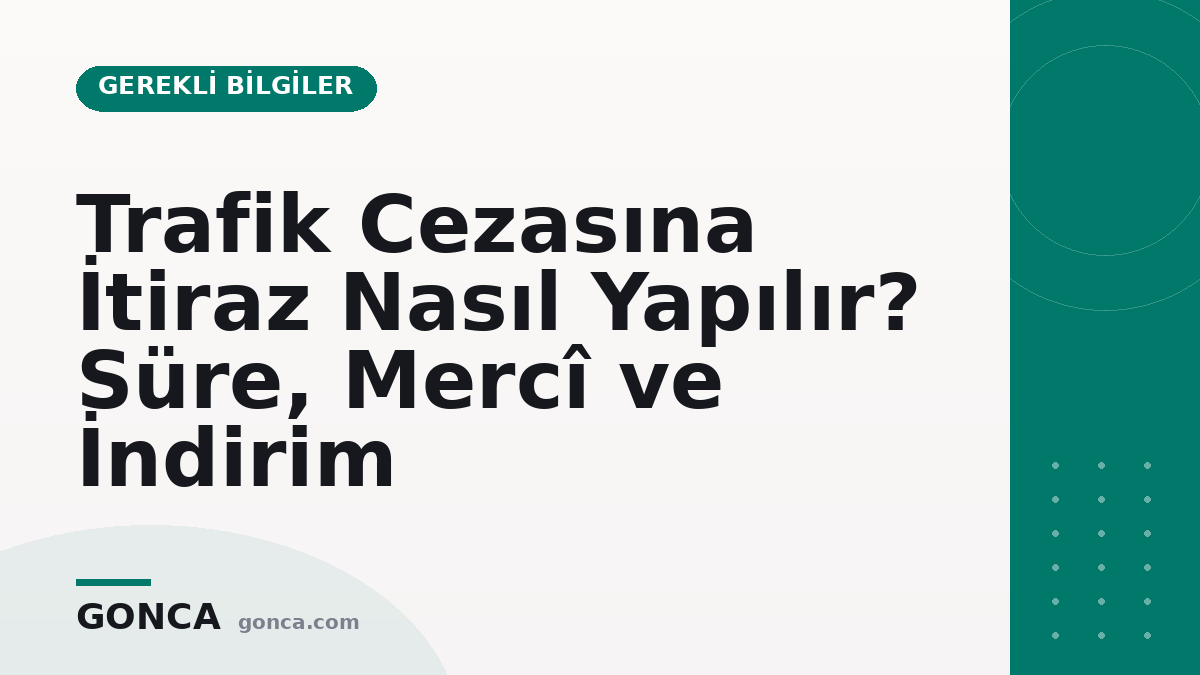 Trafik Cezasına İtiraz Nasıl Yapılır? Süre, Mercî ve İndirim