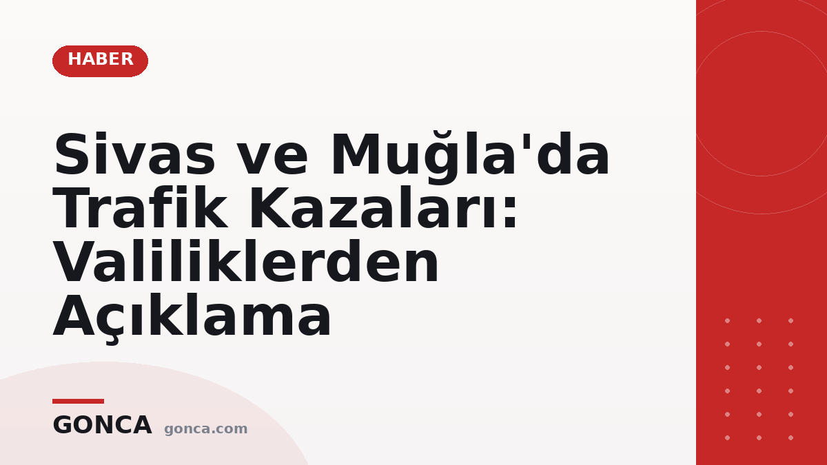 Sivas ve Muğla'da Trafik Kazaları: Valiliklerden Açıklama