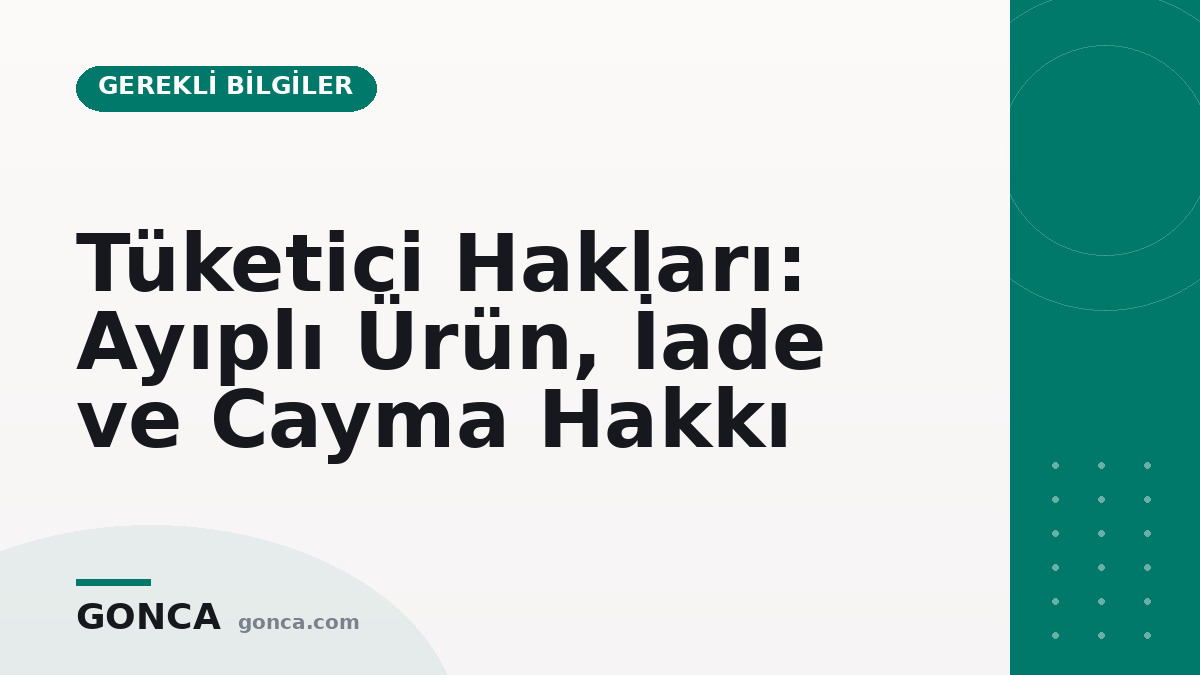 Tüketici Hakları: Ayıplı Ürün, İade ve Cayma Hakkı