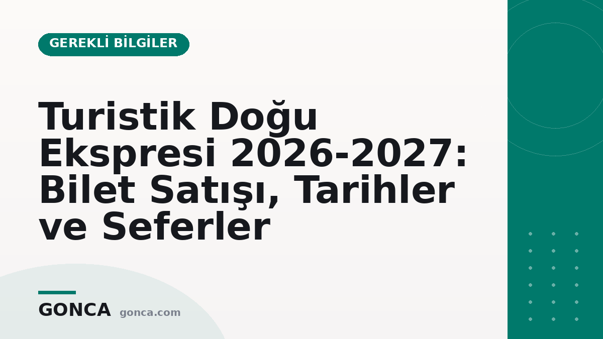 Turistik Doğu Ekspresi 2026-2027: Bilet Satışı, Tarihler ve Seferler