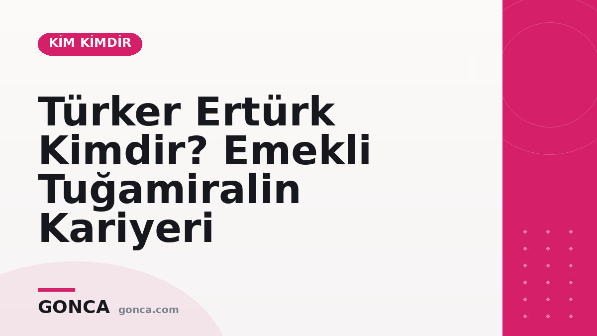 Türker Ertürk Kimdir? Emekli Tuğamiralin Kariyeri