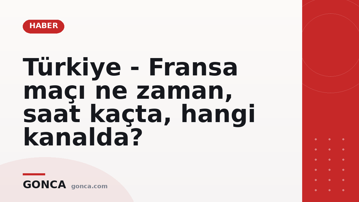 Türkiye - Fransa maçı ne zaman, saat kaçta, hangi kanalda?