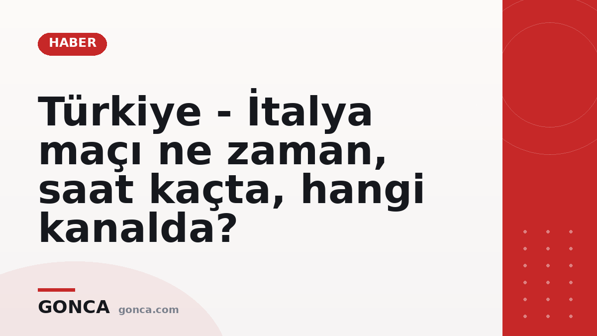 Türkiye - İtalya maçı ne zaman, saat kaçta, hangi kanalda?