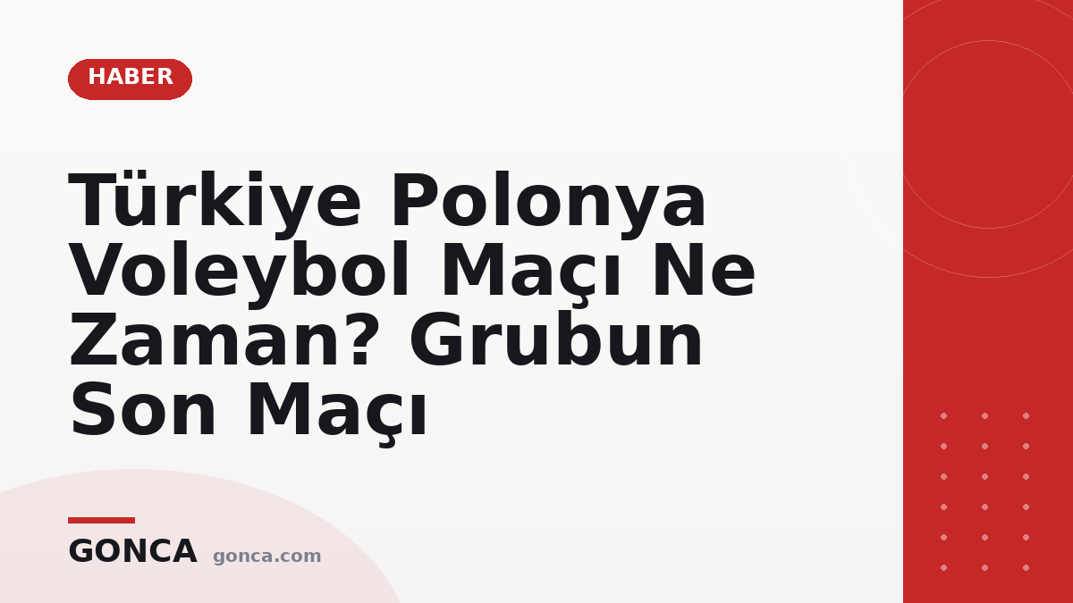 Türkiye Polonya Voleybol Maçı Ne Zaman? Grubun Son Maçı