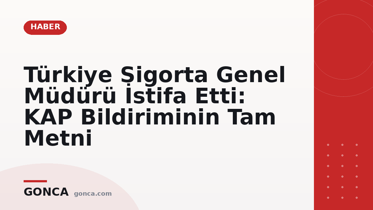 Türkiye Sigorta Genel Müdürü İstifa Etti: KAP Bildiriminin Tam Metni