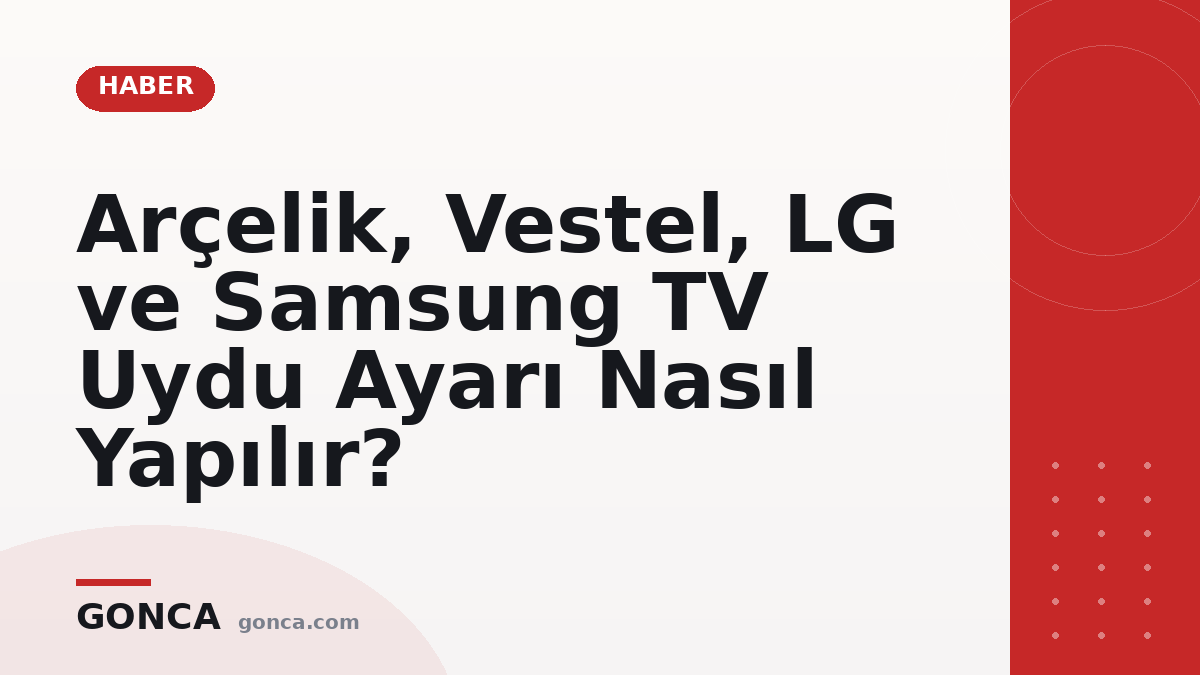 Arçelik, Vestel, LG ve Samsung TV Uydu Ayarı Nasıl Yapılır?