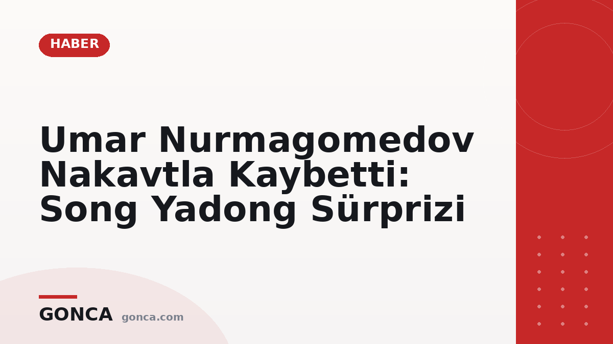 Umar Nurmagomedov Nakavtla Kaybetti: Song Yadong Sürprizi