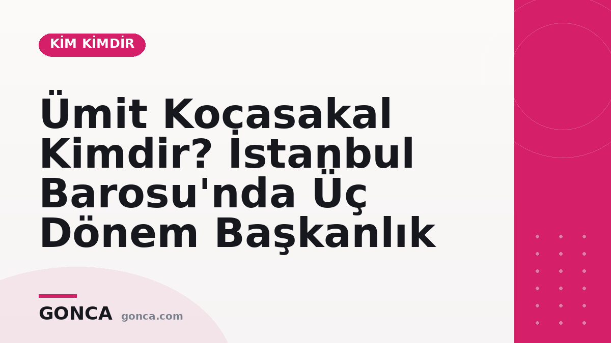 Ümit Kocasakal Kimdir? İstanbul Barosu'nda Üç Dönem Başkanlık
