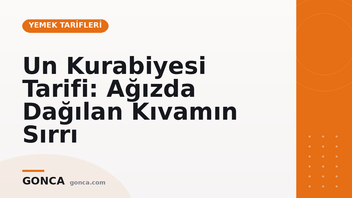 Un Kurabiyesi Tarifi: Ağızda Dağılan Kıvamın Sırrı