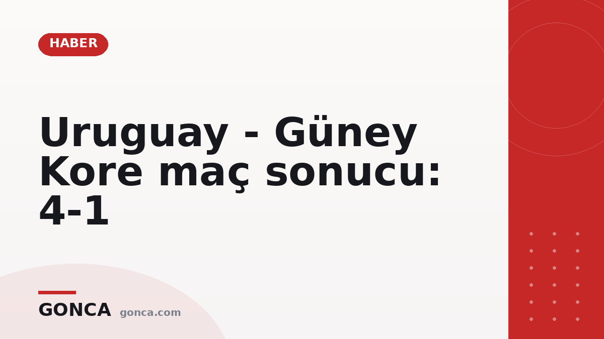 Uruguay - Güney Kore maç sonucu: 4-1