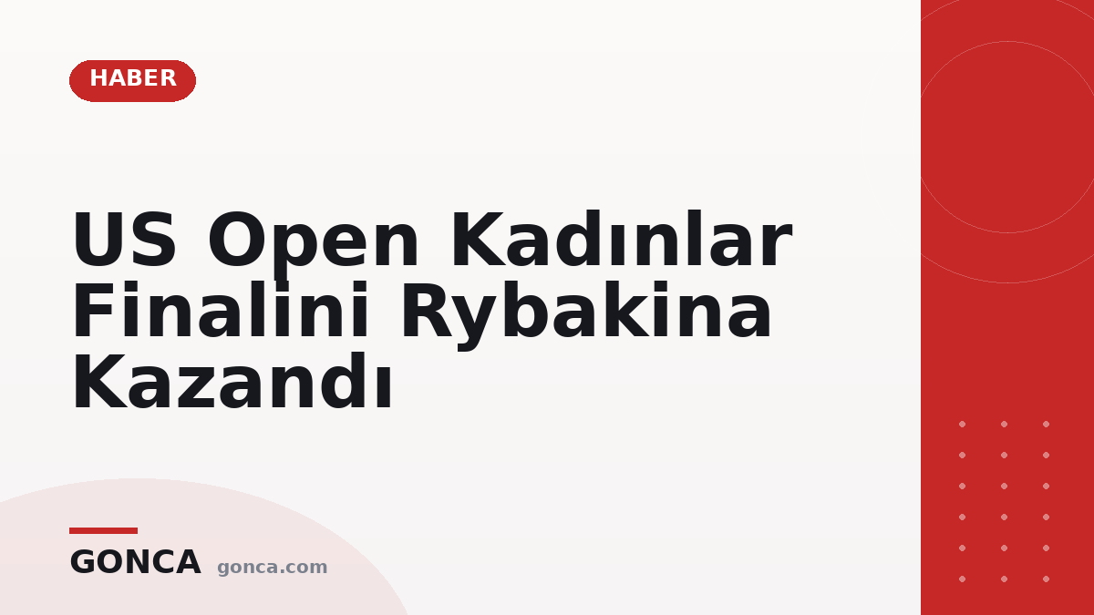 US Open Kadınlar Finalini Rybakina Kazandı