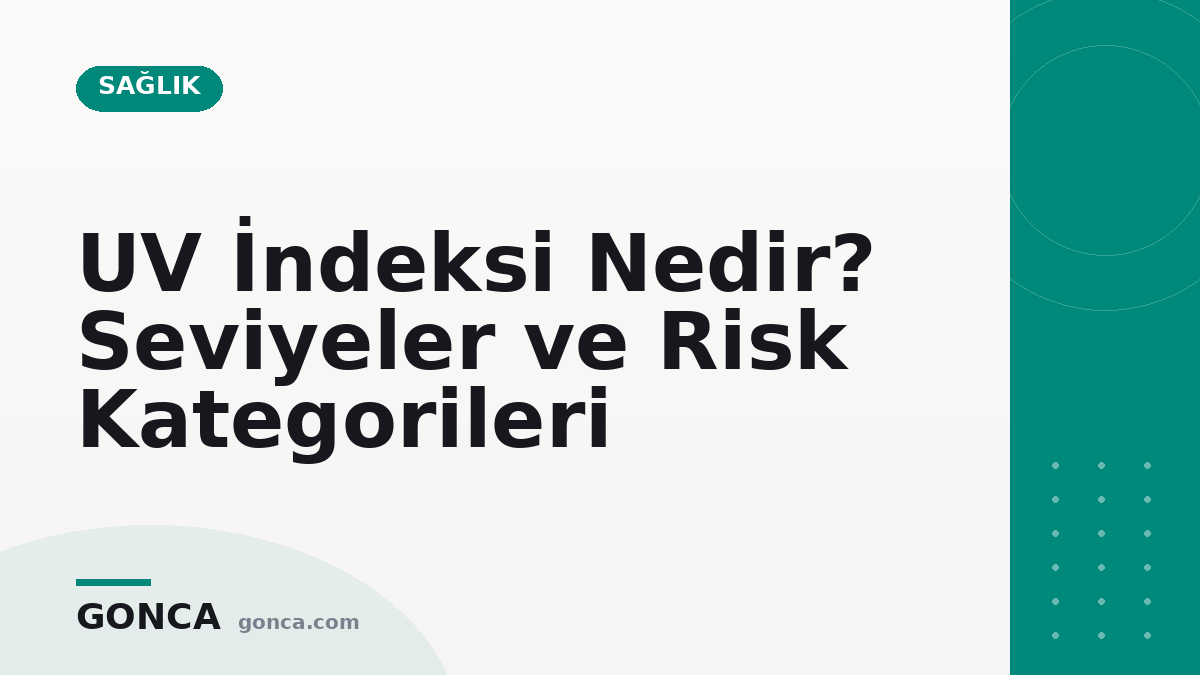 UV İndeksi Nedir? Seviyeler ve Risk Kategorileri