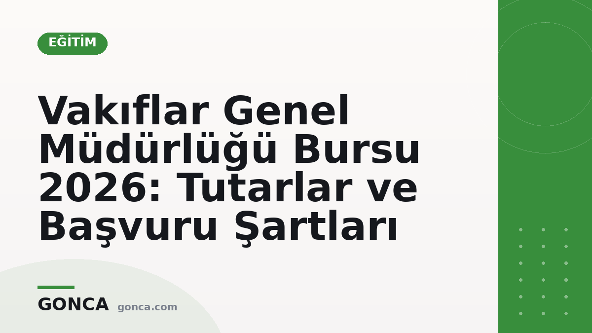 Vakıflar Genel Müdürlüğü Bursu 2026: Tutarlar ve Başvuru Şartları