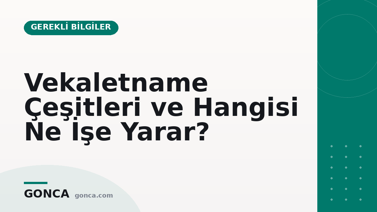 Vekaletname Çeşitleri ve Hangisi Ne İşe Yarar?