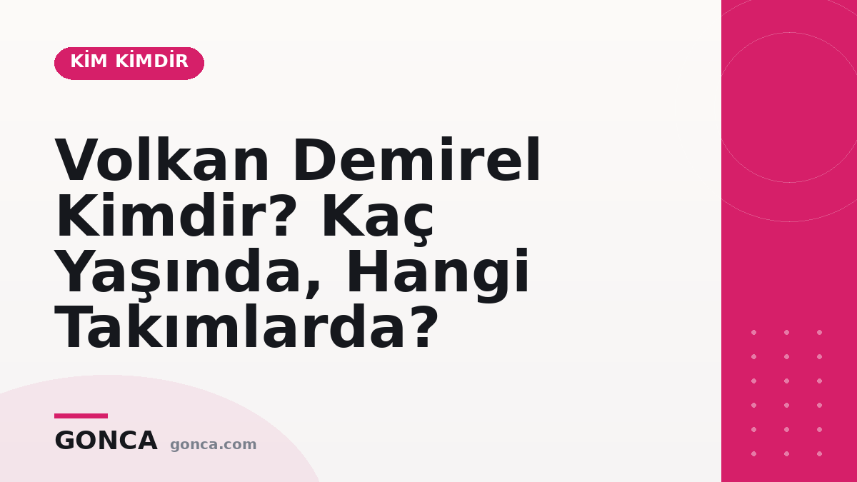 Volkan Demirel Kimdir? Kaç Yaşında, Hangi Takımlarda?