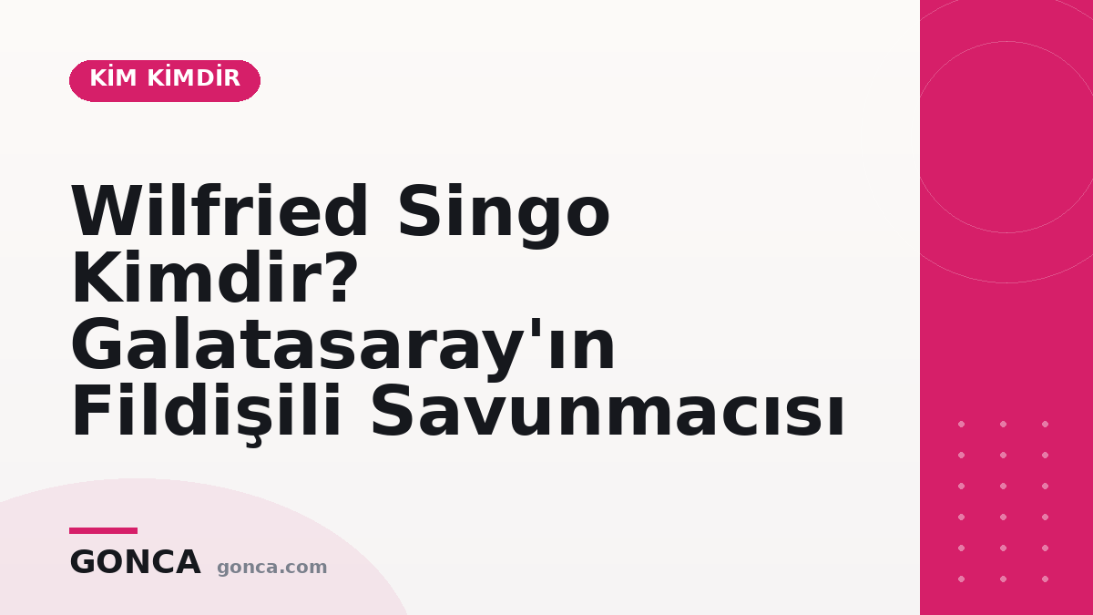Wilfried Singo Kimdir? Galatasaray'ın Fildişili Savunmacısı
