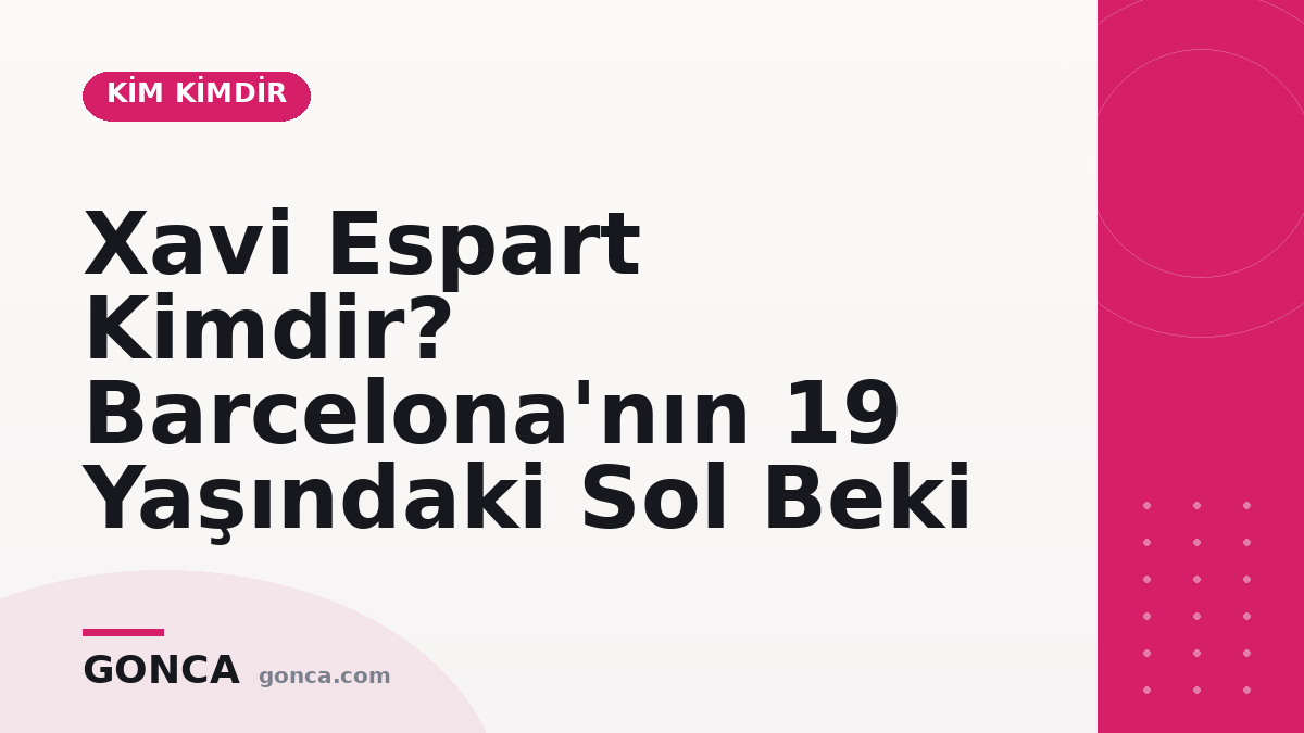 Xavi Espart Kimdir? Barcelona'nın 19 Yaşındaki Sol Beki