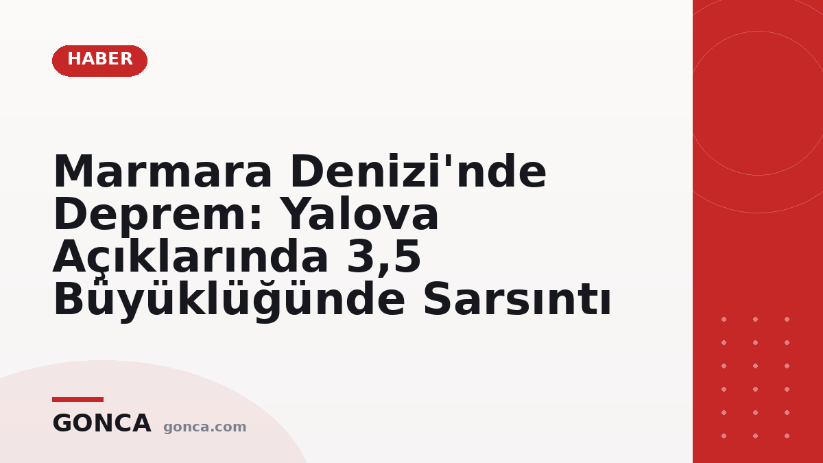 Marmara Denizi'nde Deprem: Yalova Açıklarında 3,5 Büyüklüğünde Sarsıntı