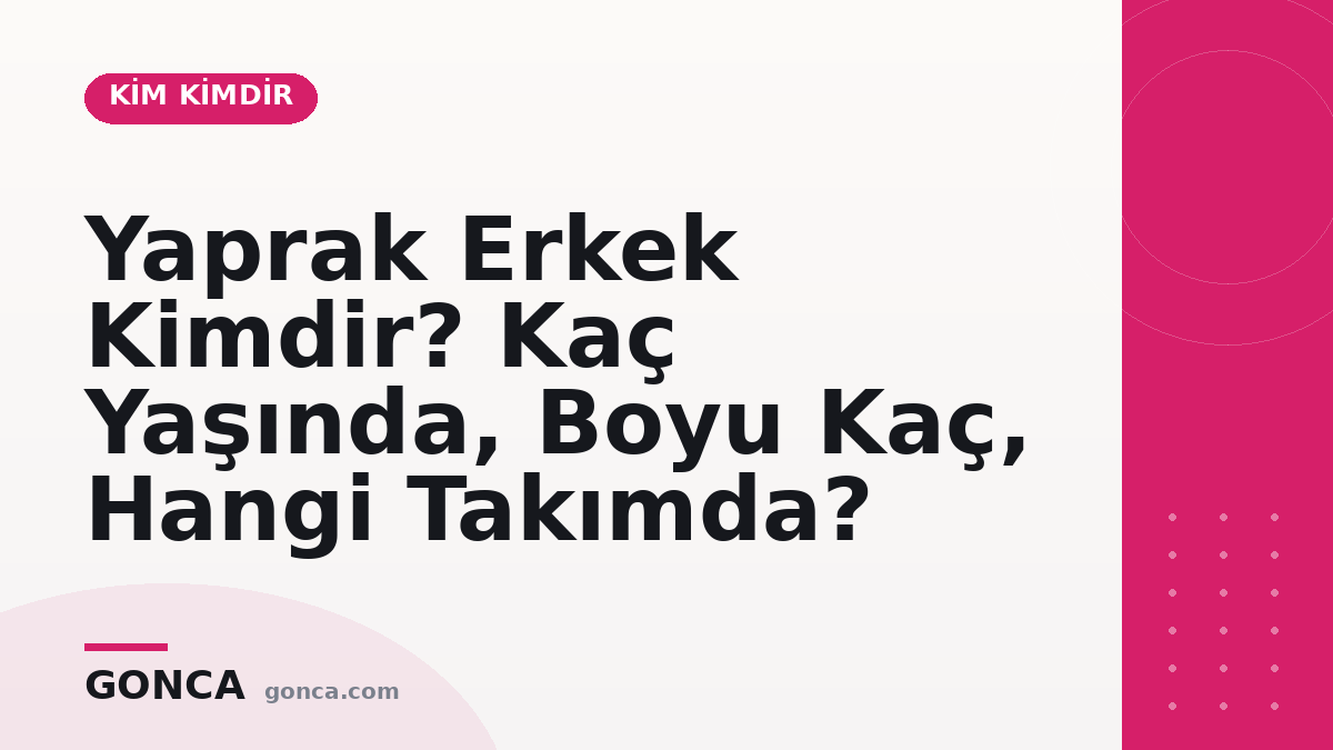 Yaprak Erkek Kimdir? Kaç Yaşında, Hangi Takımda?