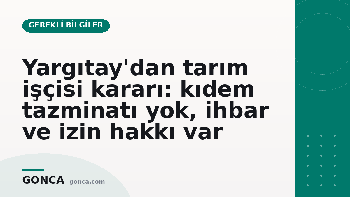 Yargıtay'dan tarım işçisi kararı: kıdem tazminatı yok, ihbar ve izin hakkı var