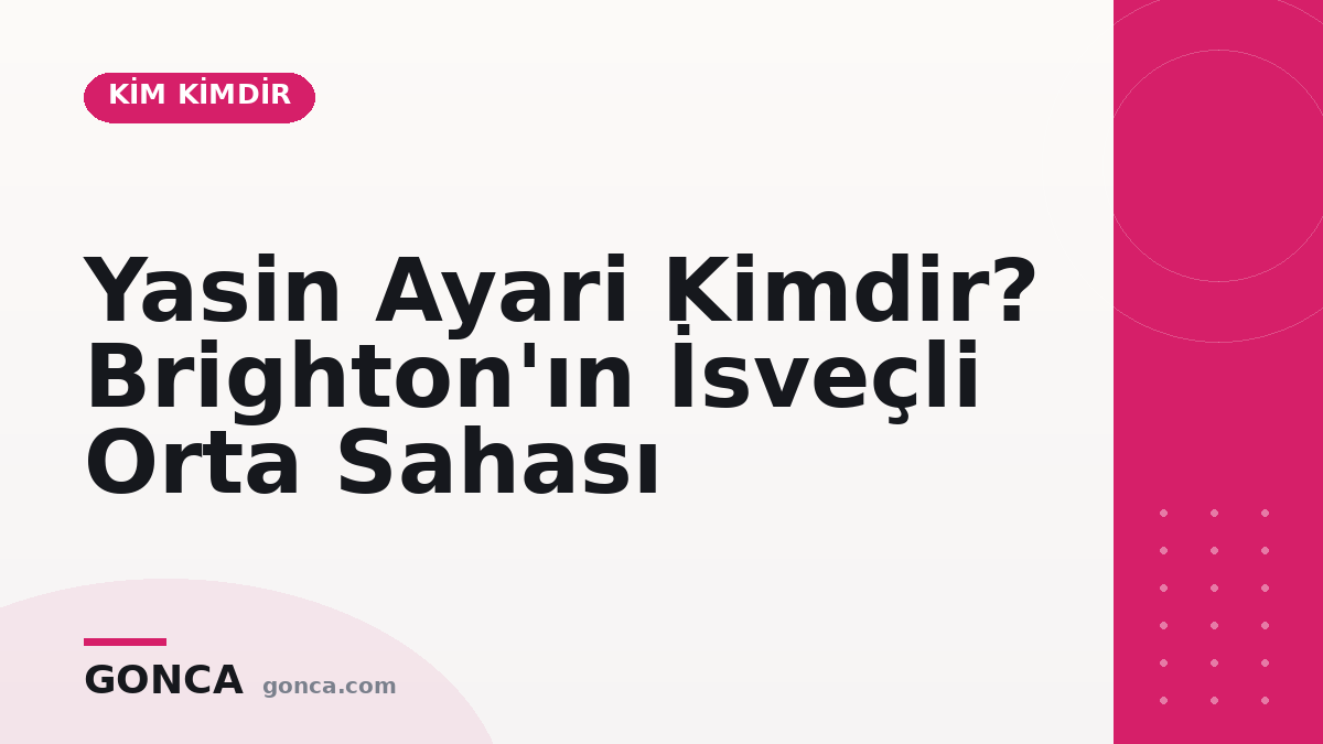 Yasin Ayari Kimdir? Brighton'ın İsveçli Orta Sahası