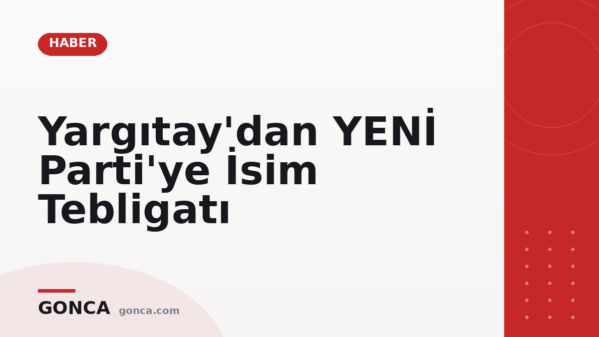 Yargıtay'dan YENİ Parti'ye İsim Tebligatı