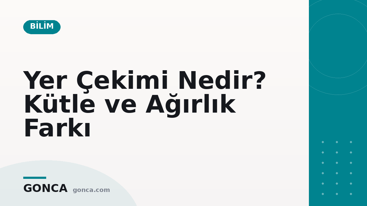 Yer Çekimi Nedir? Kütle ve Ağırlık Farkı