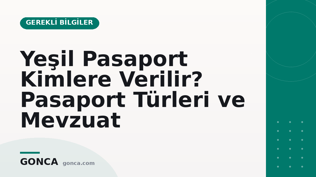 Yeşil Pasaport Kimlere Verilir? Pasaport Türleri ve Mevzuat