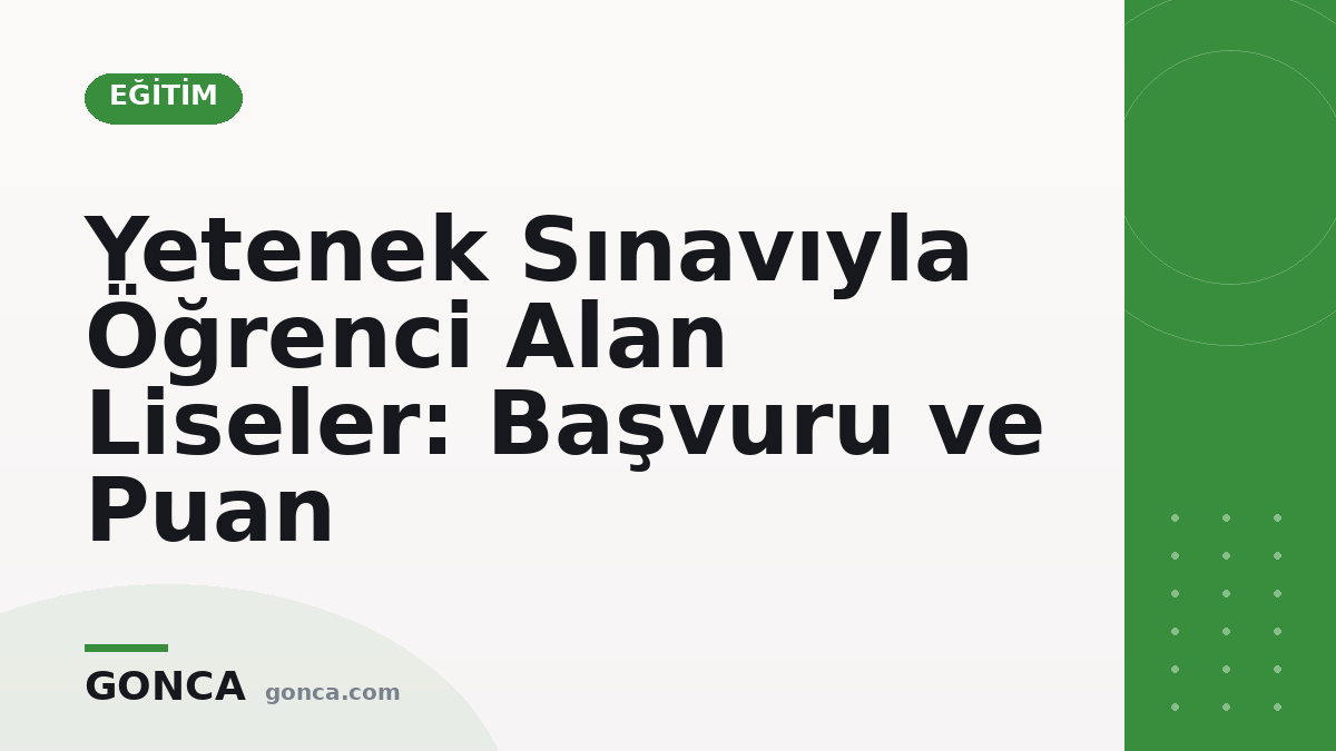 Yetenek Sınavıyla Öğrenci Alan Liseler: Başvuru ve Puan