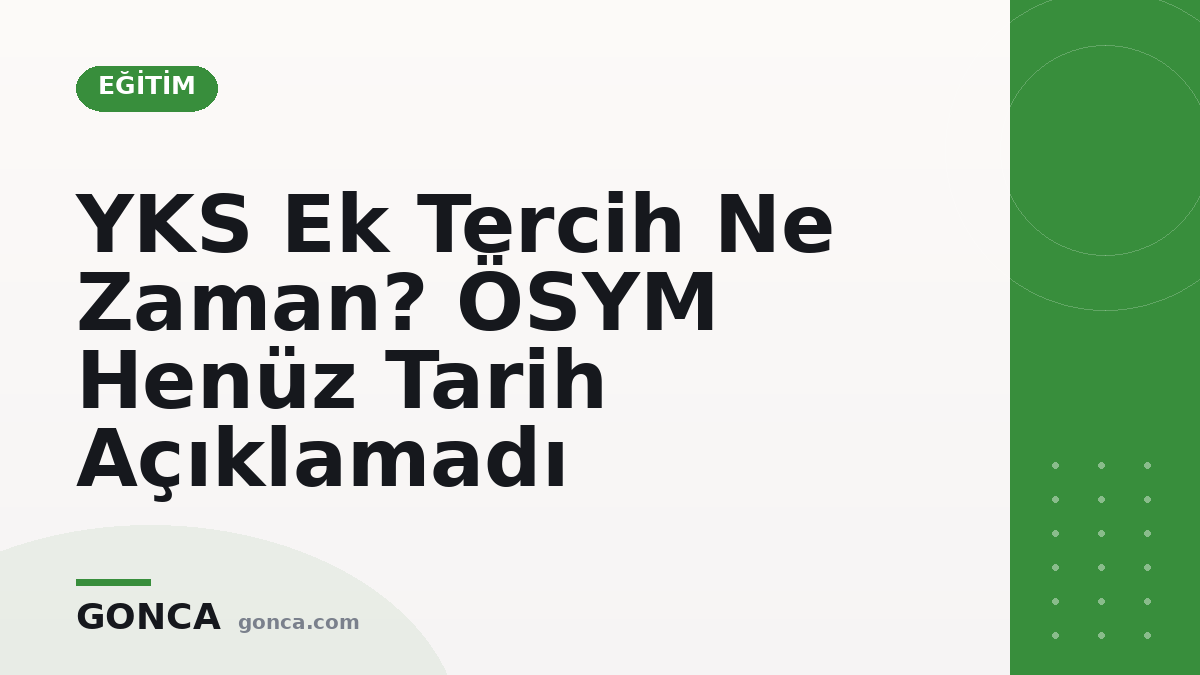 YKS Ek Tercih Ne Zaman? ÖSYM Henüz Tarih Açıklamadı