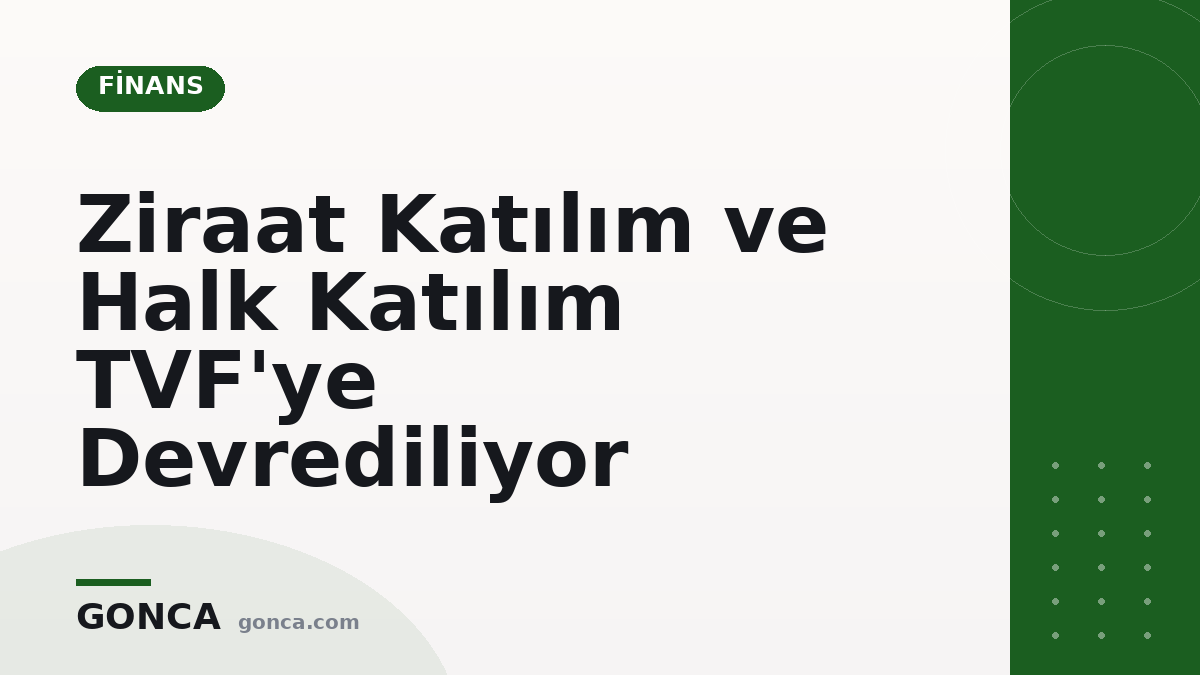 Ziraat Katılım ve Halk Katılım TVF'ye Devrediliyor